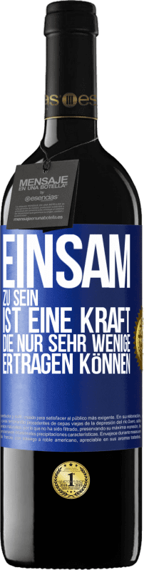 39,95 € Kostenloser Versand | Rotwein RED Ausgabe MBE Reserve Einsam zu sein ist eine Kraft, die nur sehr wenige ertragen können Blaue Markierung. Anpassbares Etikett Reserve 12 Monate Ernte 2015 Tempranillo