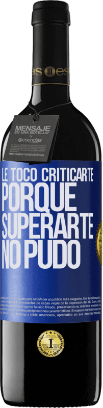 39,95 € Envío gratis | Vino Tinto Edición RED MBE Reserva Le tocó criticarte, porque superarte no pudo Etiqueta Azul. Etiqueta personalizable Reserva 12 Meses Cosecha 2015 Tempranillo