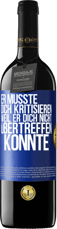 39,95 € Kostenloser Versand | Rotwein RED Ausgabe MBE Reserve Er musste dich kritisieren, weil er dich nicht übertreffen konnte Blaue Markierung. Anpassbares Etikett Reserve 12 Monate Ernte 2015 Tempranillo