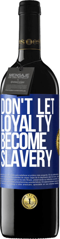 39,95 € Free Shipping | Red Wine RED Edition MBE Reserve Don't let loyalty become slavery Blue Label. Customizable label Reserve 12 Months Harvest 2014 Tempranillo