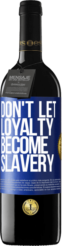 39,95 € Free Shipping | Red Wine RED Edition MBE Reserve Don't let loyalty become slavery Blue Label. Customizable label Reserve 12 Months Harvest 2015 Tempranillo