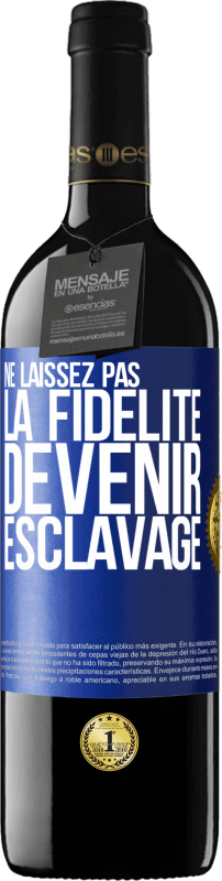 39,95 € Envoi gratuit | Vin rouge Édition RED MBE Réserve Ne laissez pas la fidélité devenir esclavage Étiquette Bleue. Étiquette personnalisable Réserve 12 Mois Récolte 2015 Tempranillo