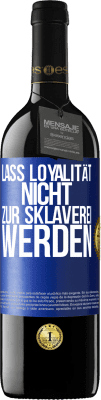 39,95 € Kostenloser Versand | Rotwein RED Ausgabe MBE Reserve Lass Loyalität nicht zur Sklaverei werden Blaue Markierung. Anpassbares Etikett Reserve 12 Monate Ernte 2015 Tempranillo