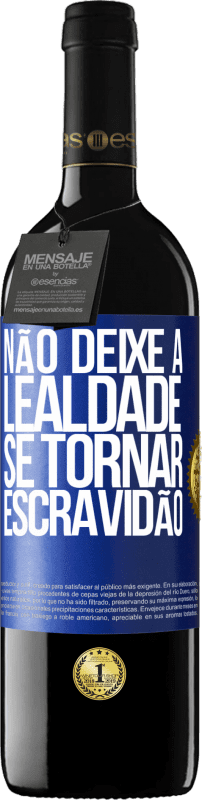 39,95 € Envio grátis | Vinho tinto Edição RED MBE Reserva Não deixe a lealdade se tornar escravidão Etiqueta Azul. Etiqueta personalizável Reserva 12 Meses Colheita 2015 Tempranillo