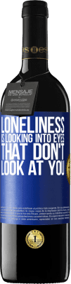 39,95 € Free Shipping | Red Wine RED Edition MBE Reserve Loneliness is looking into eyes that don't look at you Blue Label. Customizable label Reserve 12 Months Harvest 2016 Tempranillo