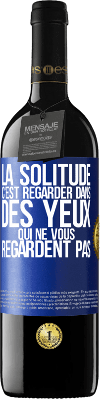 39,95 € Envoi gratuit | Vin rouge Édition RED MBE Réserve La solitude c'est regarder dans des yeux qui ne vous regardent pas Étiquette Bleue. Étiquette personnalisable Réserve 12 Mois Récolte 2015 Tempranillo