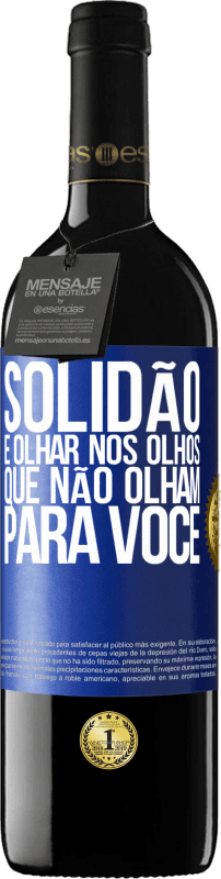 39,95 € Envio grátis | Vinho tinto Edição RED MBE Reserva Solidão é olhar nos olhos que não olham para você Etiqueta Azul. Etiqueta personalizável Reserva 12 Meses Colheita 2015 Tempranillo