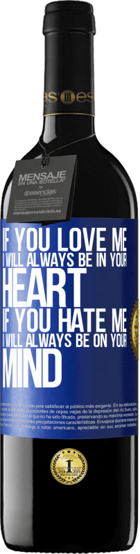 39,95 € Free Shipping | Red Wine RED Edition MBE Reserve If you love me, I will always be in your heart. If you hate me, I will always be on your mind Blue Label. Customizable label Reserve 12 Months Harvest 2014 Tempranillo