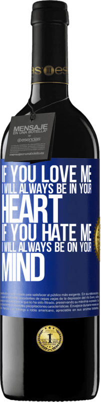 39,95 € Free Shipping | Red Wine RED Edition MBE Reserve If you love me, I will always be in your heart. If you hate me, I will always be on your mind Blue Label. Customizable label Reserve 12 Months Harvest 2015 Tempranillo