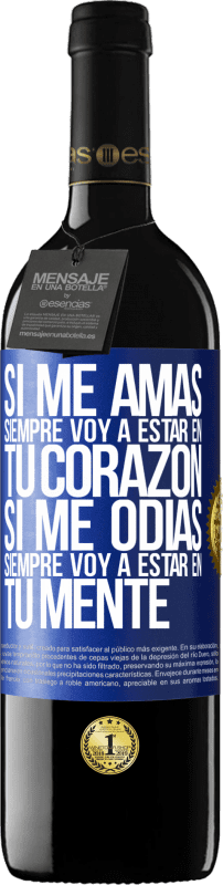 39,95 € Envío gratis | Vino Tinto Edición RED MBE Reserva Si me amas, siempre voy a estar en tu corazón. Si me odias, siempre voy a estar en tu mente Etiqueta Azul. Etiqueta personalizable Reserva 12 Meses Cosecha 2015 Tempranillo