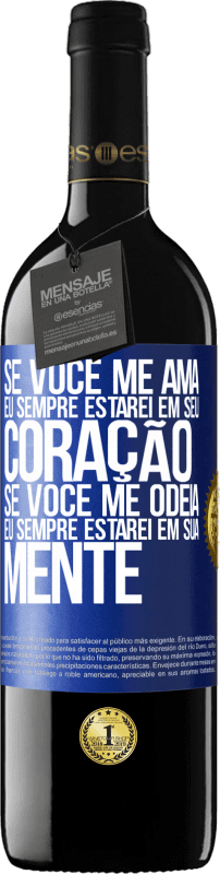 39,95 € Envio grátis | Vinho tinto Edição RED MBE Reserva Se você me ama, eu sempre estarei em seu coração. Se você me odeia, eu sempre estarei em sua mente Etiqueta Azul. Etiqueta personalizável Reserva 12 Meses Colheita 2015 Tempranillo