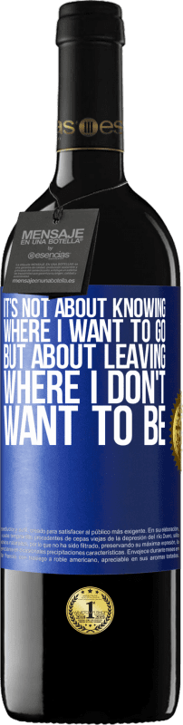 39,95 € 送料無料 | 赤ワイン REDエディション MBE 予約する 行きたい場所を知ることではなく、行きたくない場所を離れることです 青いタグ. カスタマイズ可能なラベル 予約する 12 月 収穫 2016 Tempranillo