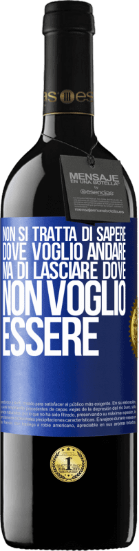 39,95 € Spedizione Gratuita | Vino rosso Edizione RED MBE Riserva Non si tratta di sapere dove voglio andare, ma di lasciare dove non voglio essere Etichetta Blu. Etichetta personalizzabile Riserva 12 Mesi Raccogliere 2015 Tempranillo