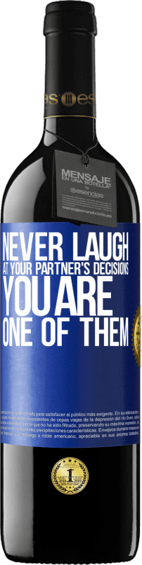 39,95 € Free Shipping | Red Wine RED Edition MBE Reserve Never laugh at your partner's decisions. You are one of them Blue Label. Customizable label Reserve 12 Months Harvest 2015 Tempranillo