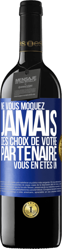 39,95 € Envoi gratuit | Vin rouge Édition RED MBE Réserve Ne vous moquez jamais des choix de votre partenaire. Vous en êtes un Étiquette Bleue. Étiquette personnalisable Réserve 12 Mois Récolte 2016 Tempranillo