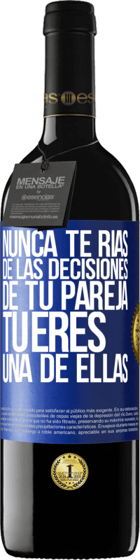 39,95 € Envío gratis | Vino Tinto Edición RED MBE Reserva Nunca te rías de las decisiones de tu pareja. Tú eres una de ellas Etiqueta Azul. Etiqueta personalizable Reserva 12 Meses Cosecha 2016 Tempranillo