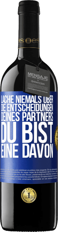 39,95 € Kostenloser Versand | Rotwein RED Ausgabe MBE Reserve Lache niemals über die Entscheidungen deines Partners. Du bist eine davon Blaue Markierung. Anpassbares Etikett Reserve 12 Monate Ernte 2016 Tempranillo