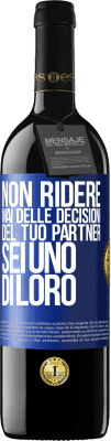 39,95 € Spedizione Gratuita | Vino rosso Edizione RED MBE Riserva Non ridere mai delle decisioni del tuo partner. Sei uno di loro Etichetta Blu. Etichetta personalizzabile Riserva 12 Mesi Raccogliere 2016 Tempranillo