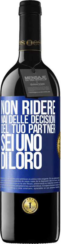 39,95 € Spedizione Gratuita | Vino rosso Edizione RED MBE Riserva Non ridere mai delle decisioni del tuo partner. Sei uno di loro Etichetta Blu. Etichetta personalizzabile Riserva 12 Mesi Raccogliere 2015 Tempranillo