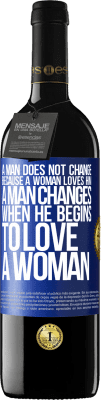 39,95 € 送料無料 | 赤ワイン REDエディション MBE 予約する 女性は彼を愛しているので、男性は変わりません。男が女を愛し始めると変わる 青いタグ. カスタマイズ可能なラベル 予約する 12 月 収穫 2016 Tempranillo