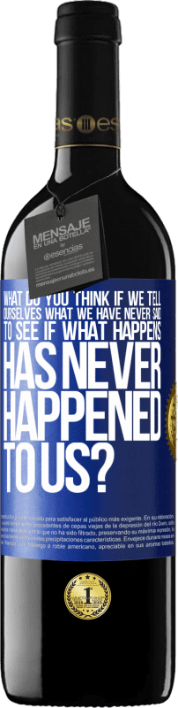39,95 € 免费送货 | 红酒 RED版 MBE 预订 如果我们告诉自己从未说过的话，看看是否发生过从未发生过的事情，您会怎么看？ 蓝色标签. 可自定义的标签 预订 12 个月 收成 2016 Tempranillo