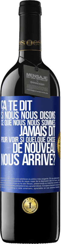 39,95 € Envoi gratuit | Vin rouge Édition RED MBE Réserve Ça te dit si nous nous disons ce que nous nous sommes jamais dit pour voir si quelque chose de nouveau nous arrive? Étiquette Bleue. Étiquette personnalisable Réserve 12 Mois Récolte 2015 Tempranillo