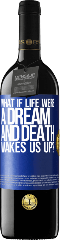 39,95 € Free Shipping | Red Wine RED Edition MBE Reserve what if life were a dream and death wakes us up? Blue Label. Customizable label Reserve 12 Months Harvest 2014 Tempranillo