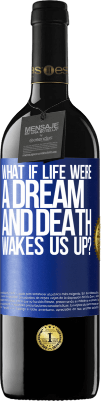 39,95 € Free Shipping | Red Wine RED Edition MBE Reserve what if life were a dream and death wakes us up? Blue Label. Customizable label Reserve 12 Months Harvest 2015 Tempranillo