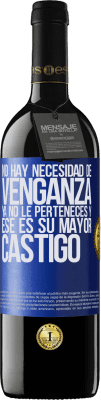 39,95 € Envío gratis | Vino Tinto Edición RED MBE Reserva No hay necesidad de venganza. Ya no le perteneces y ese es su mayor castigo Etiqueta Azul. Etiqueta personalizable Reserva 12 Meses Cosecha 2015 Tempranillo