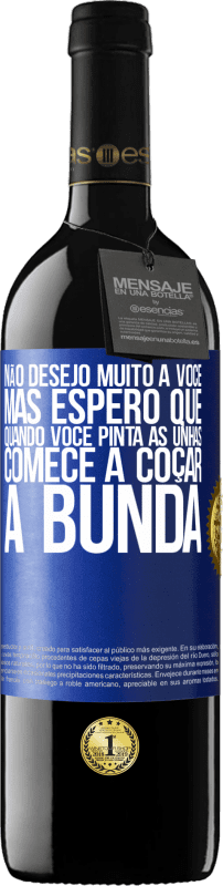 39,95 € Envio grátis | Vinho tinto Edição RED MBE Reserva Não desejo muito a você, mas espero que, quando você pinta as unhas, comece a coçar a bunda Etiqueta Azul. Etiqueta personalizável Reserva 12 Meses Colheita 2015 Tempranillo