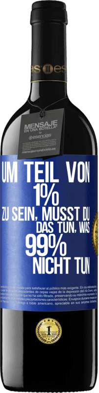 39,95 € Kostenloser Versand | Rotwein RED Ausgabe MBE Reserve Um Teil von 1% zu sein, musst du das tun, was 99% nicht tun Blaue Markierung. Anpassbares Etikett Reserve 12 Monate Ernte 2015 Tempranillo