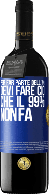 39,95 € Spedizione Gratuita | Vino rosso Edizione RED MBE Riserva Per far parte dell'1% devi fare ciò che il 99% non fa Etichetta Blu. Etichetta personalizzabile Riserva 12 Mesi Raccogliere 2016 Tempranillo
