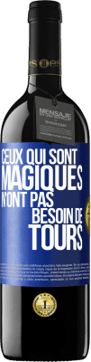 39,95 € Envoi gratuit | Vin rouge Édition RED MBE Réserve Ceux qui sont magiques n'ont pas besoin de tours Étiquette Bleue. Étiquette personnalisable Réserve 12 Mois Récolte 2015 Tempranillo