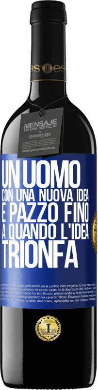 39,95 € Spedizione Gratuita | Vino rosso Edizione RED MBE Riserva Un uomo con una nuova idea è pazzo fino a quando l'idea trionfa Etichetta Blu. Etichetta personalizzabile Riserva 12 Mesi Raccogliere 2015 Tempranillo