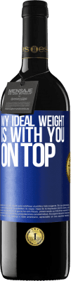 39,95 € Free Shipping | Red Wine RED Edition MBE Reserve My ideal weight is with you on top Blue Label. Customizable label Reserve 12 Months Harvest 2016 Tempranillo