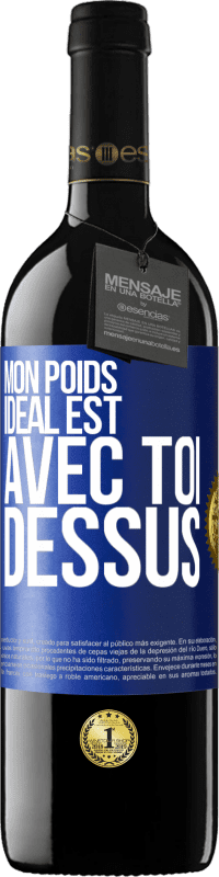 39,95 € Envoi gratuit | Vin rouge Édition RED MBE Réserve Mon poids idéal est avec toi dessus Étiquette Bleue. Étiquette personnalisable Réserve 12 Mois Récolte 2015 Tempranillo