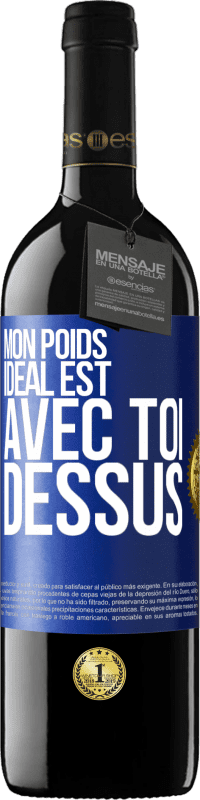 39,95 € Envoi gratuit | Vin rouge Édition RED MBE Réserve Mon poids idéal est avec toi dessus Étiquette Bleue. Étiquette personnalisable Réserve 12 Mois Récolte 2016 Tempranillo