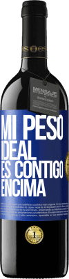 39,95 € Envío gratis | Vino Tinto Edición RED MBE Reserva Mi peso ideal es contigo encima Etiqueta Azul. Etiqueta personalizable Reserva 12 Meses Cosecha 2016 Tempranillo
