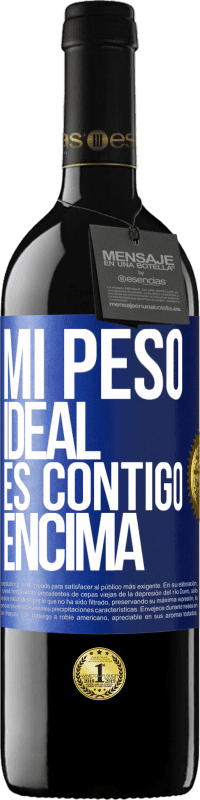 39,95 € Envío gratis | Vino Tinto Edición RED MBE Reserva Mi peso ideal es contigo encima Etiqueta Azul. Etiqueta personalizable Reserva 12 Meses Cosecha 2015 Tempranillo