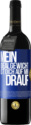 39,95 € Kostenloser Versand | Rotwein RED Ausgabe MBE Reserve Mein Idealgewicht ist dich auf mir drauf Blaue Markierung. Anpassbares Etikett Reserve 12 Monate Ernte 2015 Tempranillo