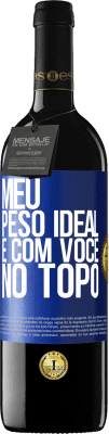 39,95 € Envio grátis | Vinho tinto Edição RED MBE Reserva Meu peso ideal é com você no topo Etiqueta Azul. Etiqueta personalizável Reserva 12 Meses Colheita 2014 Tempranillo