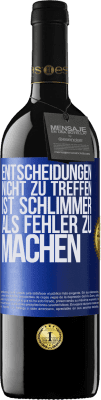 39,95 € Kostenloser Versand | Rotwein RED Ausgabe MBE Reserve Entscheidungen nicht zu treffen ist schlimmer als Fehler zu machen Blaue Markierung. Anpassbares Etikett Reserve 12 Monate Ernte 2014 Tempranillo