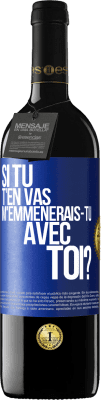 39,95 € Envoi gratuit | Vin rouge Édition RED MBE Réserve Si tu t'en vas, m'emmènerais-tu avec toi? Étiquette Bleue. Étiquette personnalisable Réserve 12 Mois Récolte 2015 Tempranillo