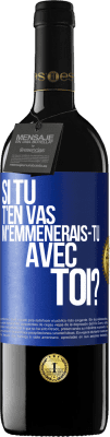 39,95 € Envoi gratuit | Vin rouge Édition RED MBE Réserve Si tu t'en vas, m'emmènerais-tu avec toi? Étiquette Bleue. Étiquette personnalisable Réserve 12 Mois Récolte 2016 Tempranillo