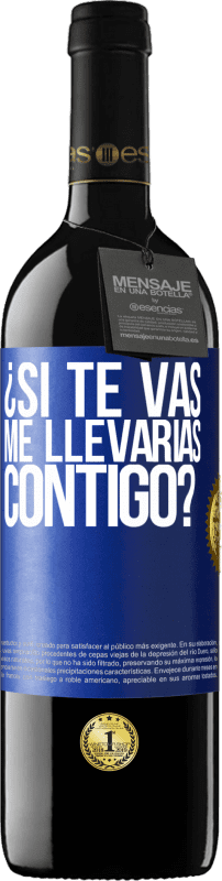 39,95 € Envío gratis | Vino Tinto Edición RED MBE Reserva ¿Si te vas, me llevarías contigo? Etiqueta Azul. Etiqueta personalizable Reserva 12 Meses Cosecha 2016 Tempranillo