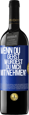 39,95 € Kostenloser Versand | Rotwein RED Ausgabe MBE Reserve Wenn du gehst, würdest du mich mitnehmen? Blaue Markierung. Anpassbares Etikett Reserve 12 Monate Ernte 2016 Tempranillo