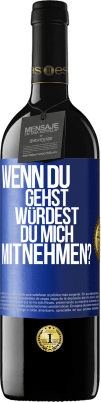 39,95 € Kostenloser Versand | Rotwein RED Ausgabe MBE Reserve Wenn du gehst, würdest du mich mitnehmen? Blaue Markierung. Anpassbares Etikett Reserve 12 Monate Ernte 2015 Tempranillo