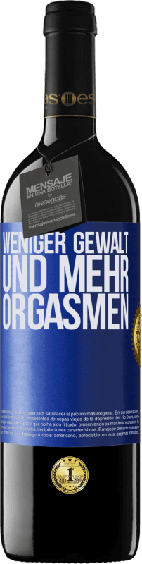 39,95 € Kostenloser Versand | Rotwein RED Ausgabe MBE Reserve Weniger Gewalt und mehr Orgasmen Blaue Markierung. Anpassbares Etikett Reserve 12 Monate Ernte 2015 Tempranillo