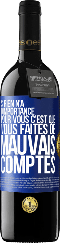 39,95 € Envoi gratuit | Vin rouge Édition RED MBE Réserve Si rien n'a d'importance pour vous, c'est que vous faites de mauvais comptes Étiquette Bleue. Étiquette personnalisable Réserve 12 Mois Récolte 2015 Tempranillo