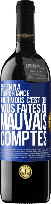 39,95 € Envoi gratuit | Vin rouge Édition RED MBE Réserve Si rien n'a d'importance pour vous, c'est que vous faites de mauvais comptes Étiquette Bleue. Étiquette personnalisable Réserve 12 Mois Récolte 2016 Tempranillo